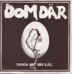 Dom Där : Dansa Vilt Min Själ